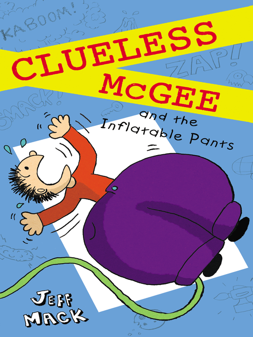 Title details for Clueless McGee and the Inflatable Pants by Jeff Mack - Available